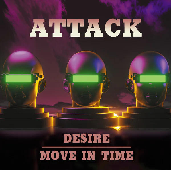 Attack – Desire / Move In Time