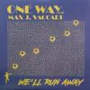 One Way Feat. Max J. Vaccari – We’ll Run Away
