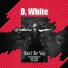 D. White – Don't Be Shy