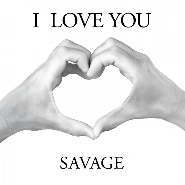Savage – I Love You