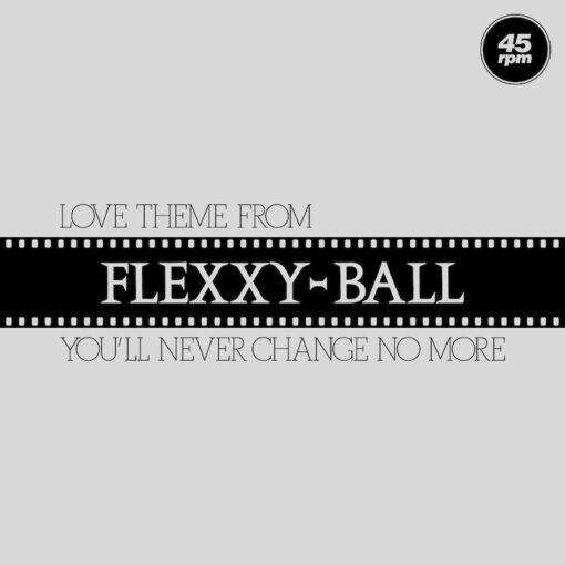 FLEXXY-BALL - Love Theme From Flexxy-Ball (You'll never change no more) (White Vinyl)