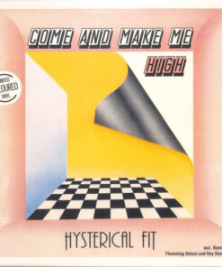 Hysterical Fit – Come And Make Me High