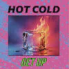 Hot Cold – Get Up