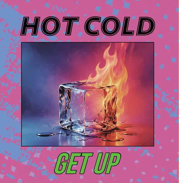 Hot Cold – Get Up